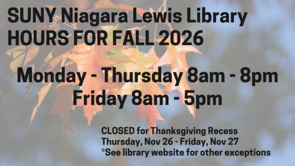 Text on image with autumn leaves: SUNY Niagara Lewis Library HOURS FOR FALL 2026. Mon-Thurs 8am-8pm, Fri 8am-5pm. Closed Thanksgiving Recess Nov 26-27. See website for other exceptions..