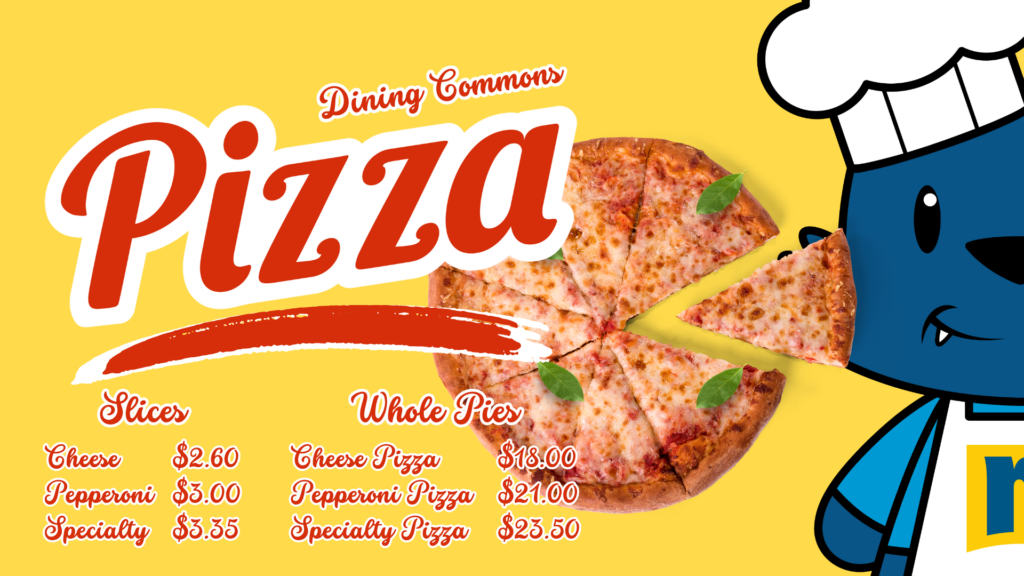 A colorful pizza menu with a cartoon character, a cheese pizza, and prices for slices and whole pies. Slices: Cheese $2.60, Pepperoni $3.00, Specialty $3.35. Whole pies: Cheese $18.00, Pepperoni $21.00, Specialty $25.50.